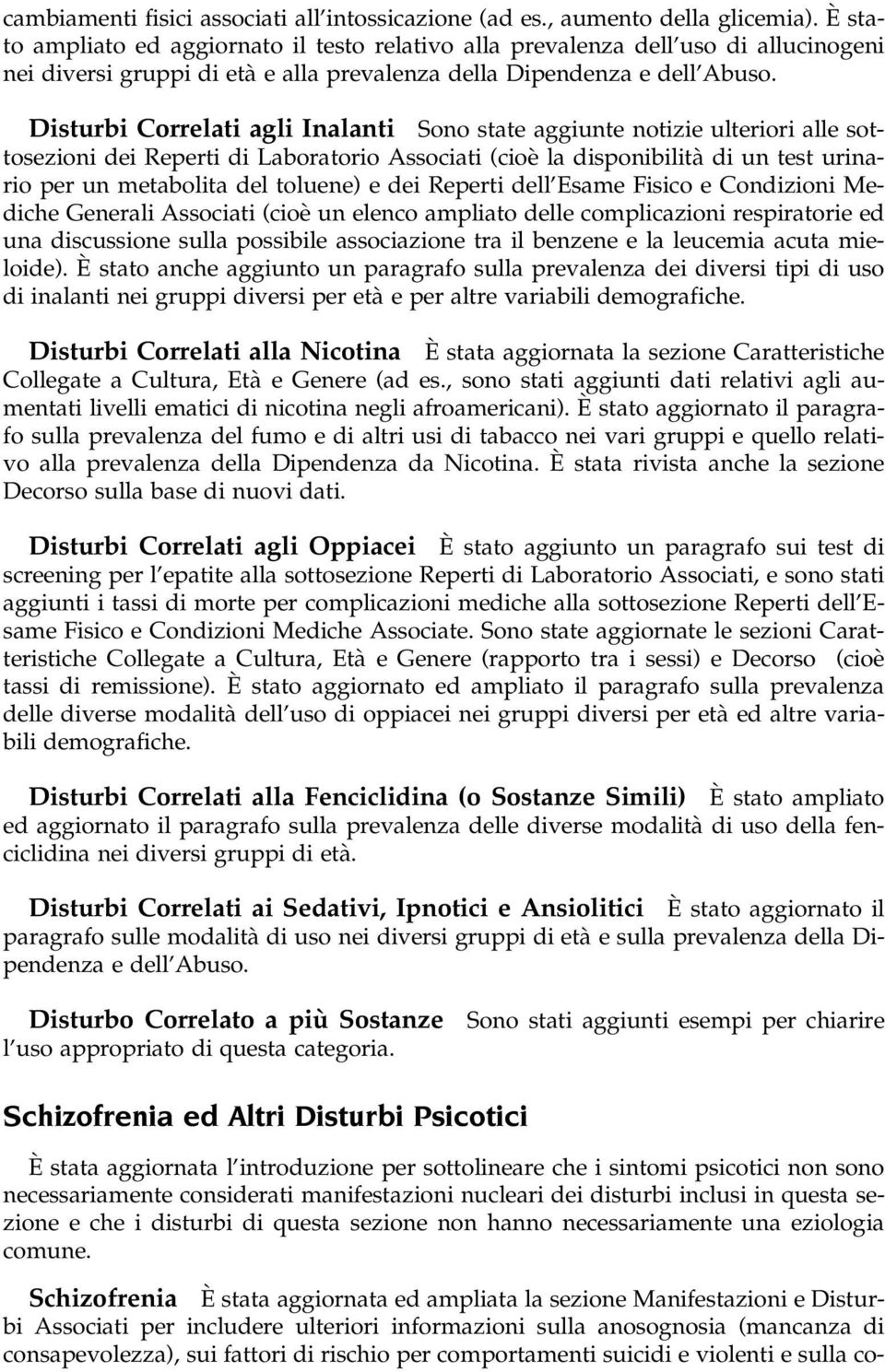 Disturbi Correlati agli Inalanti Sono state aggiunte notizie ulteriori alle sottosezioni dei Reperti di Laboratorio Associati (cioeá la disponibilitaá di un test urinario per un metabolita del