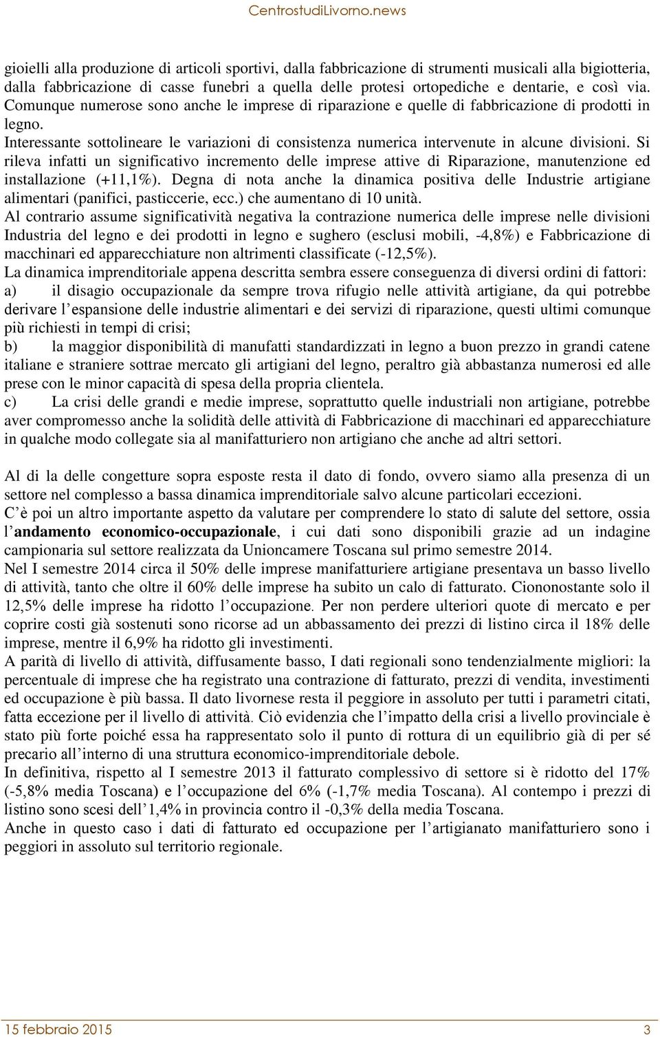 Interessante sottolineare le variazioni di consistenza numerica intervenute in alcune divisioni.