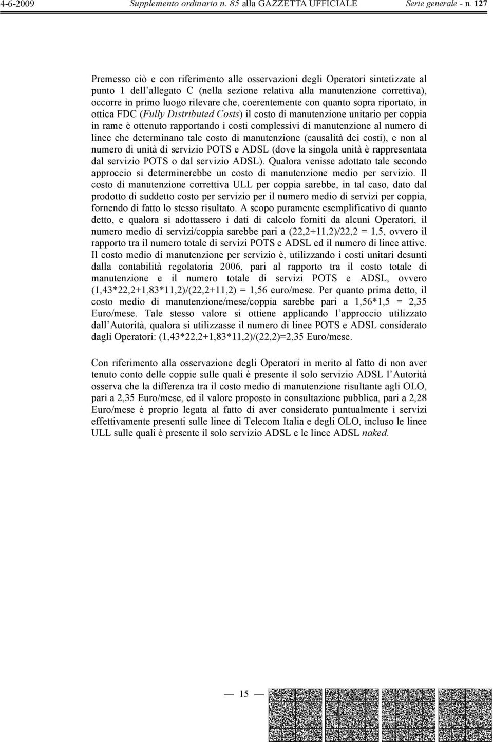 numero di linee che determinano tale costo di manutenzione (causalità dei costi), e non al numero di unità di servizio POTS e ADSL (dove la singola unità è rappresentata dal servizio POTS o dal