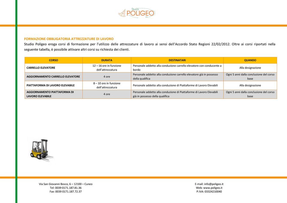 CORSO DURATA DESTINATARI QUANDO CARRELLO ELEVATORE AGGIORNAMENTO CARRELLO ELEVATORE PIATTAFORMA DI LAVORO ELEVABILE AGGIORNAMENTO PIATTAFORMA DI LAVORO ELEVABILE 12 16 ore in funzione dell