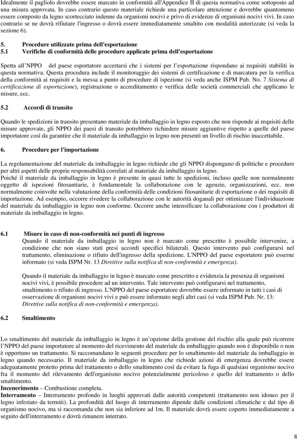 vivi. In caso contrario se ne dovrà rifiutare l'ingresso o dovrà essere immediatamente smaltito con modalità autorizzate (si veda la sezione 6). 5. Procedure utilizzate prima dell'esportazione 5.