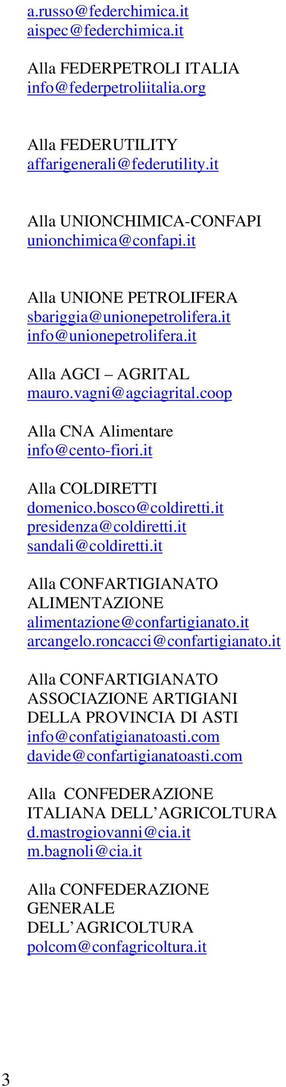 bosco@coldiretti.it presidenza@coldiretti.it sandali@coldiretti.it Alla CONFARTIGIANATO ALIMENTAZIONE alimentazione@confartigianato.it arcangelo.roncacci@confartigianato.