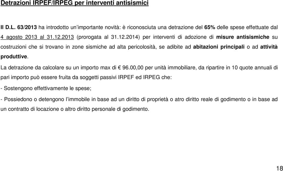 2014) per interventi di adozione di misure antisismiche su costruzioni che si trovano in zone sismiche ad alta pericolosità, se adibite ad abitazioni principali o ad attività produttive.