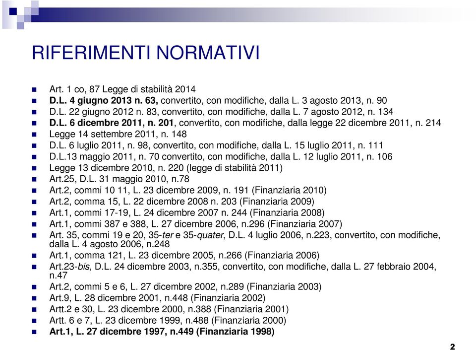 98, convertito, con modifiche, dalla L. 15 luglio 2011, n. 111 D.L.13 maggio 2011, n. 70 convertito, con modifiche, dalla L. 12 luglio 2011, n. 106 Legge 13 dicembre 2010, n.