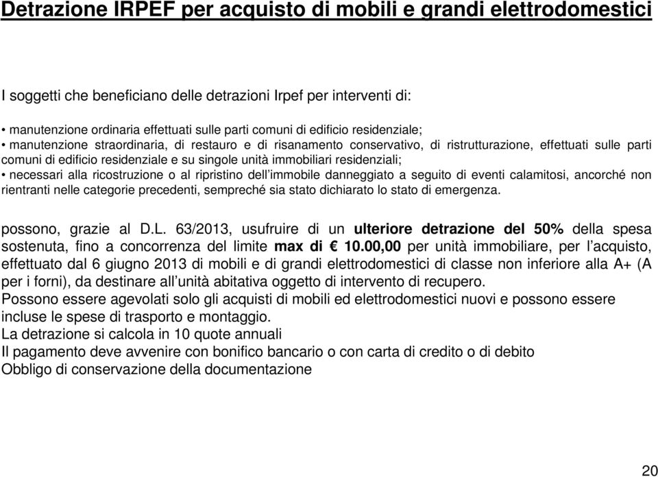 residenziali; necessari alla ricostruzione o al ripristino dell immobile danneggiato a seguito di eventi calamitosi, ancorché non rientranti nelle categorie precedenti, sempreché sia stato dichiarato