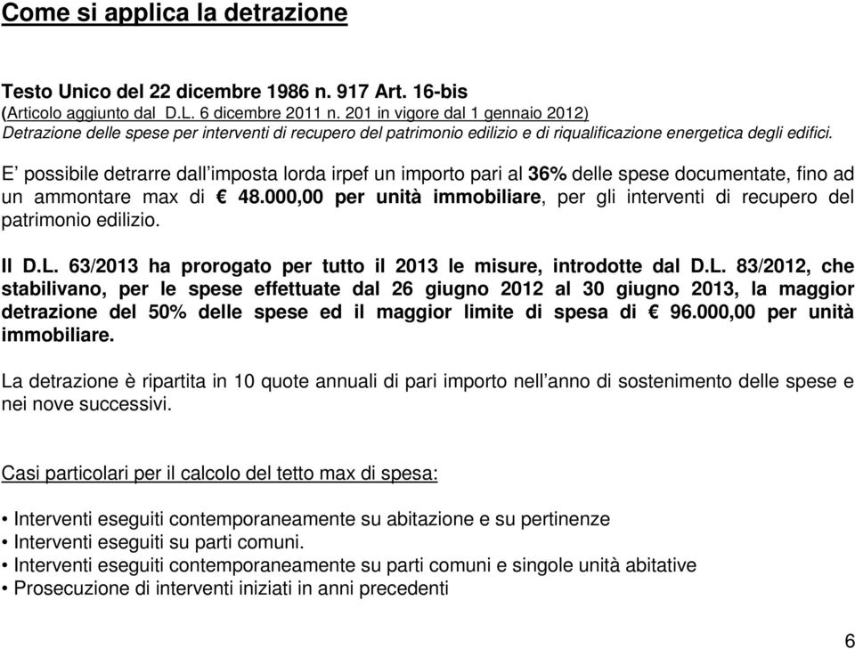 E possibile detrarre dall imposta lorda irpef un importo pari al 36% delle spese documentate, fino ad un ammontare max di 48.