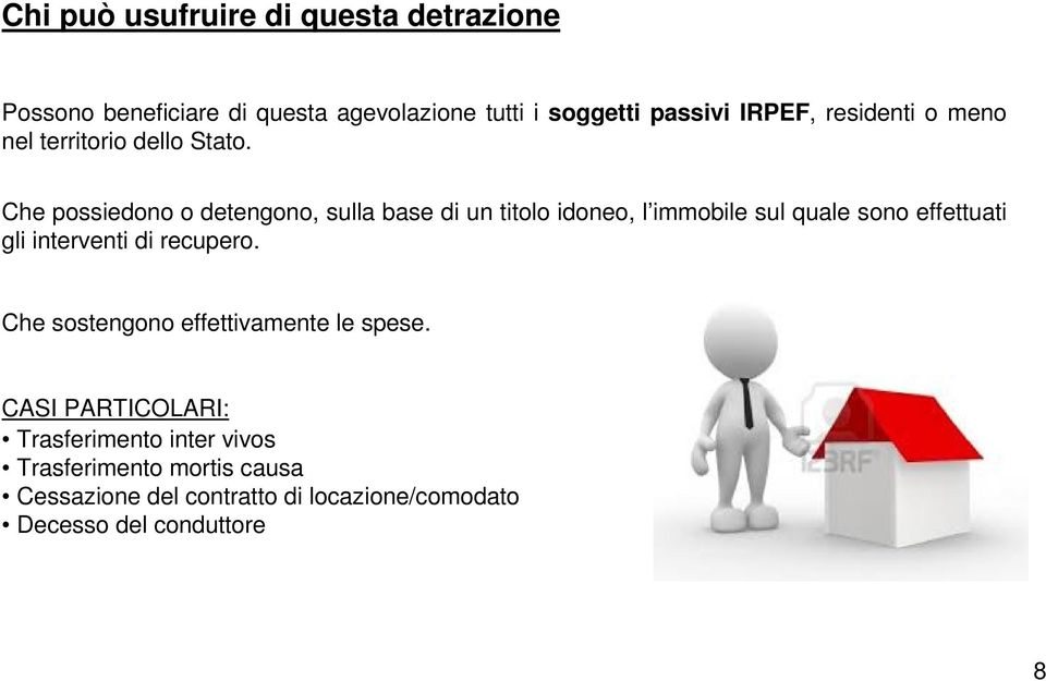 Che possiedono o detengono, sulla base di un titolo idoneo, l immobile sul quale sono effettuati gli interventi di