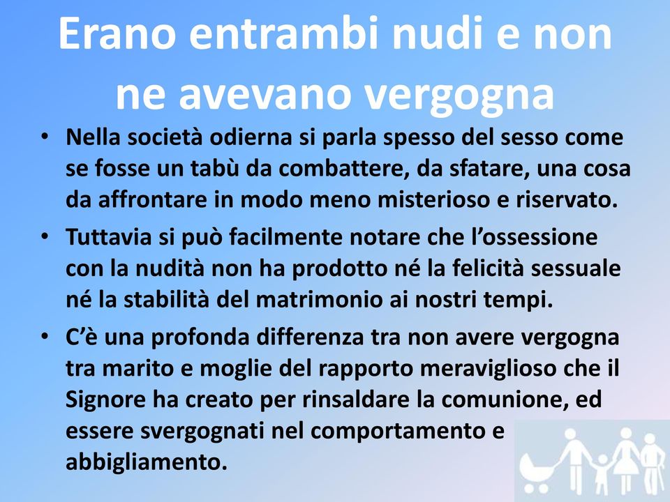 Tuttavia si può facilmente notare che l ossessione con la nudità non ha prodotto né la felicità sessuale né la stabilità del matrimonio ai