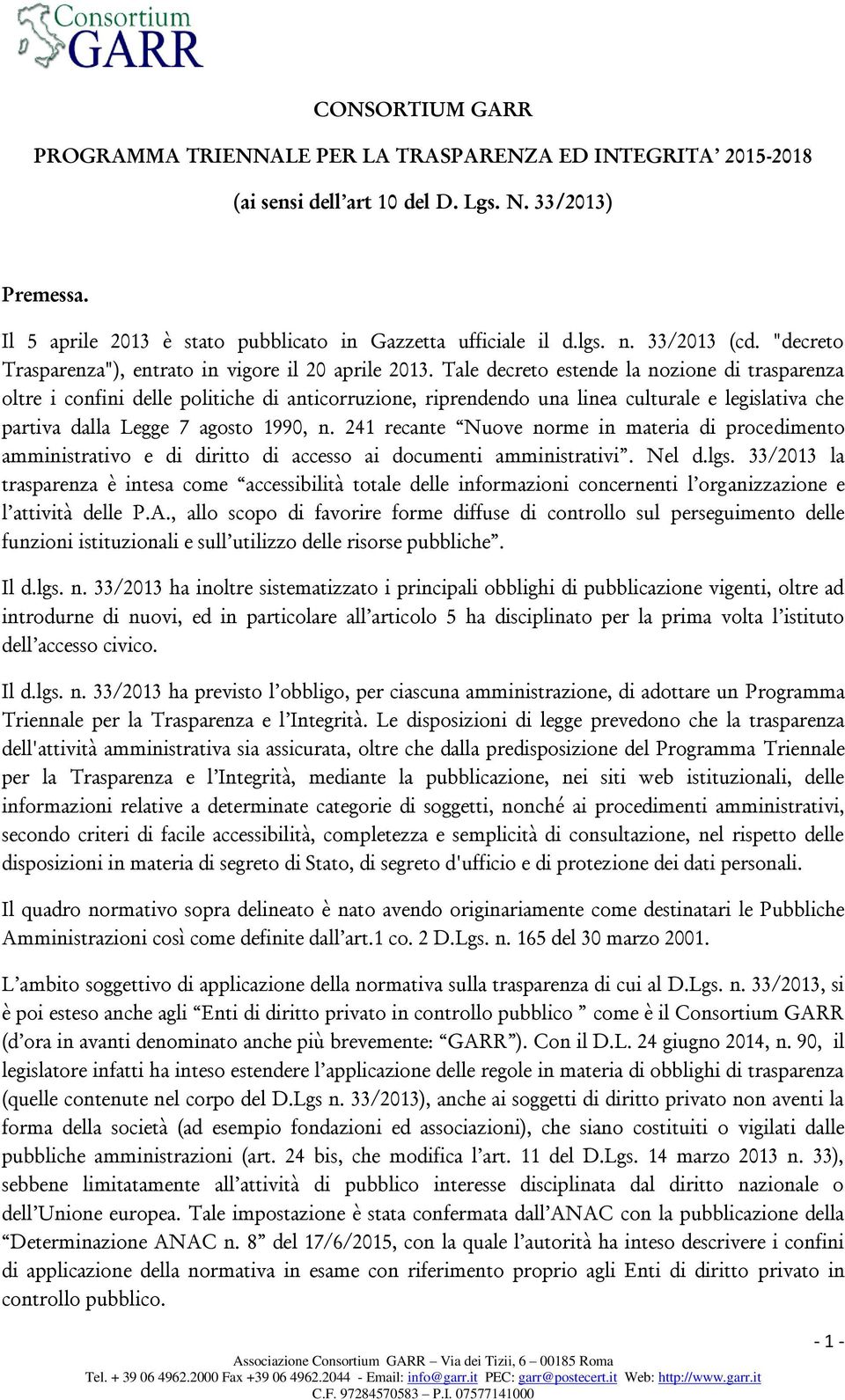 Tale decreto estende la nozione di trasparenza oltre i confini delle politiche di anticorruzione, riprendendo una linea culturale e legislativa che partiva dalla Legge 7 agosto 1990, n.