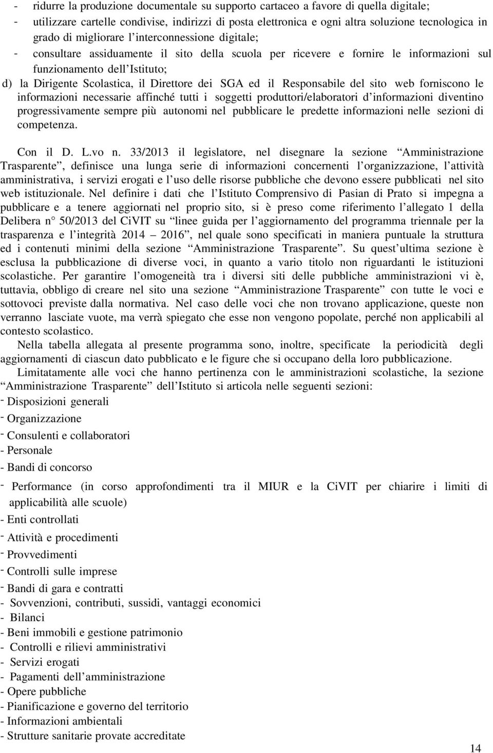 dei SGA ed il Responsabile del sito web forniscono le informazioni necessarie affinché tutti i soggetti produttori/elaboratori d informazioni diventino progressivamente sempre più autonomi nel