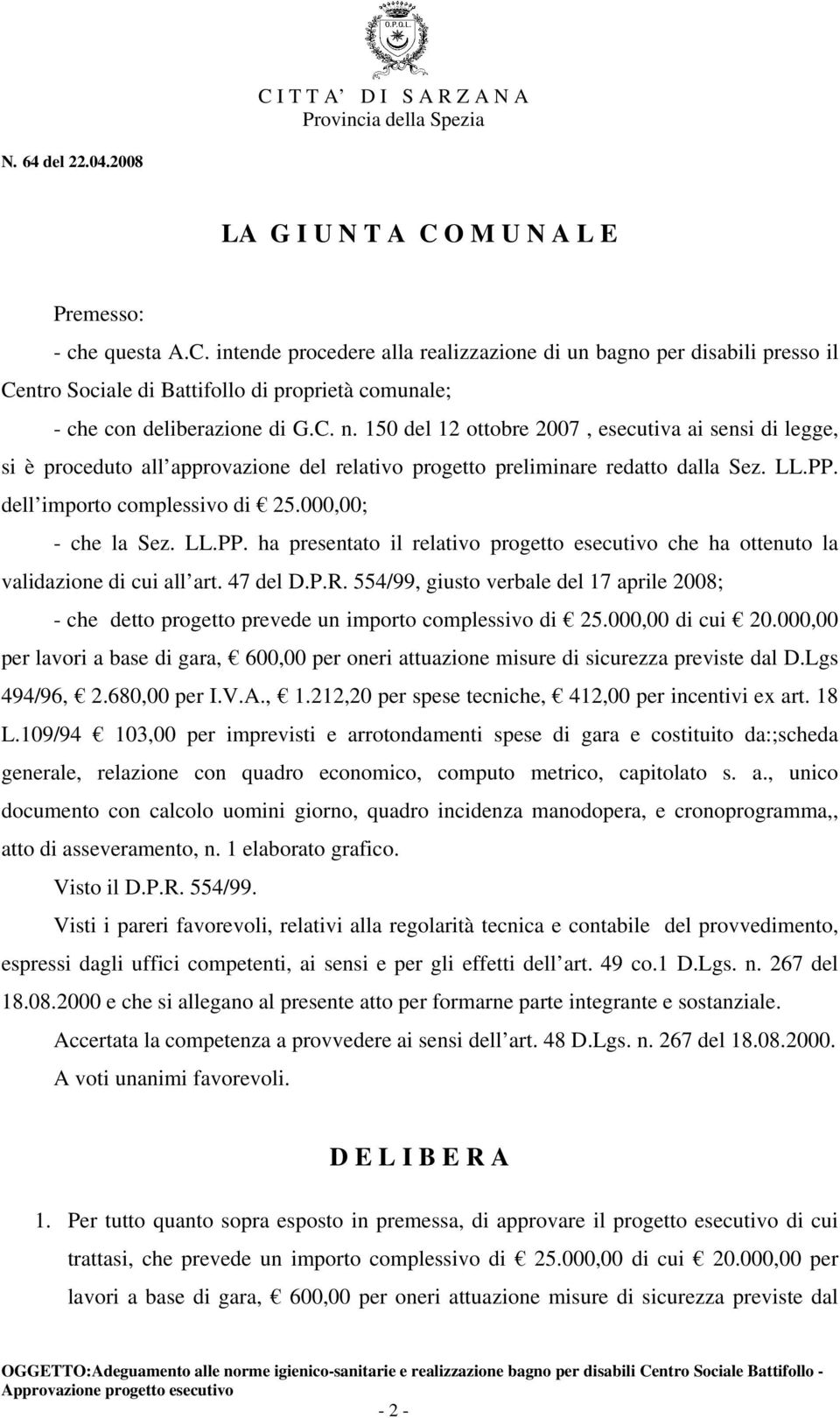 000,00; - che la Sez. LL.PP. ha presentato il relativo progetto esecutivo che ha ottenuto la validazione di cui all art. 47 del D.P.R.