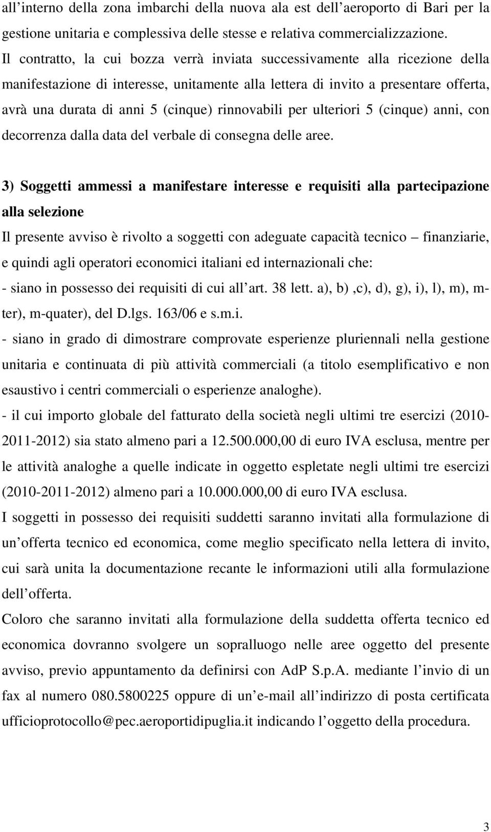 rinnovabili per ulteriori 5 (cinque) anni, con decorrenza dalla data del verbale di consegna delle aree.