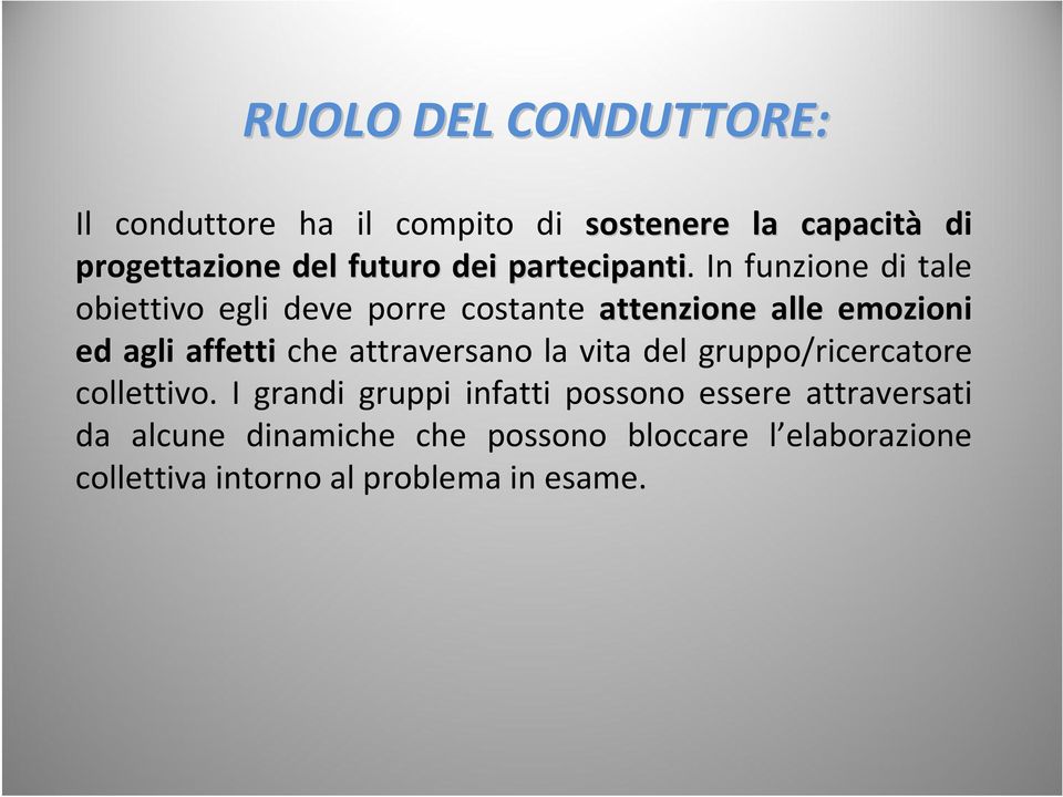 In funzione di tale obiettivo egli deve porre costante attenzione alle emozioni ed agli affetti che