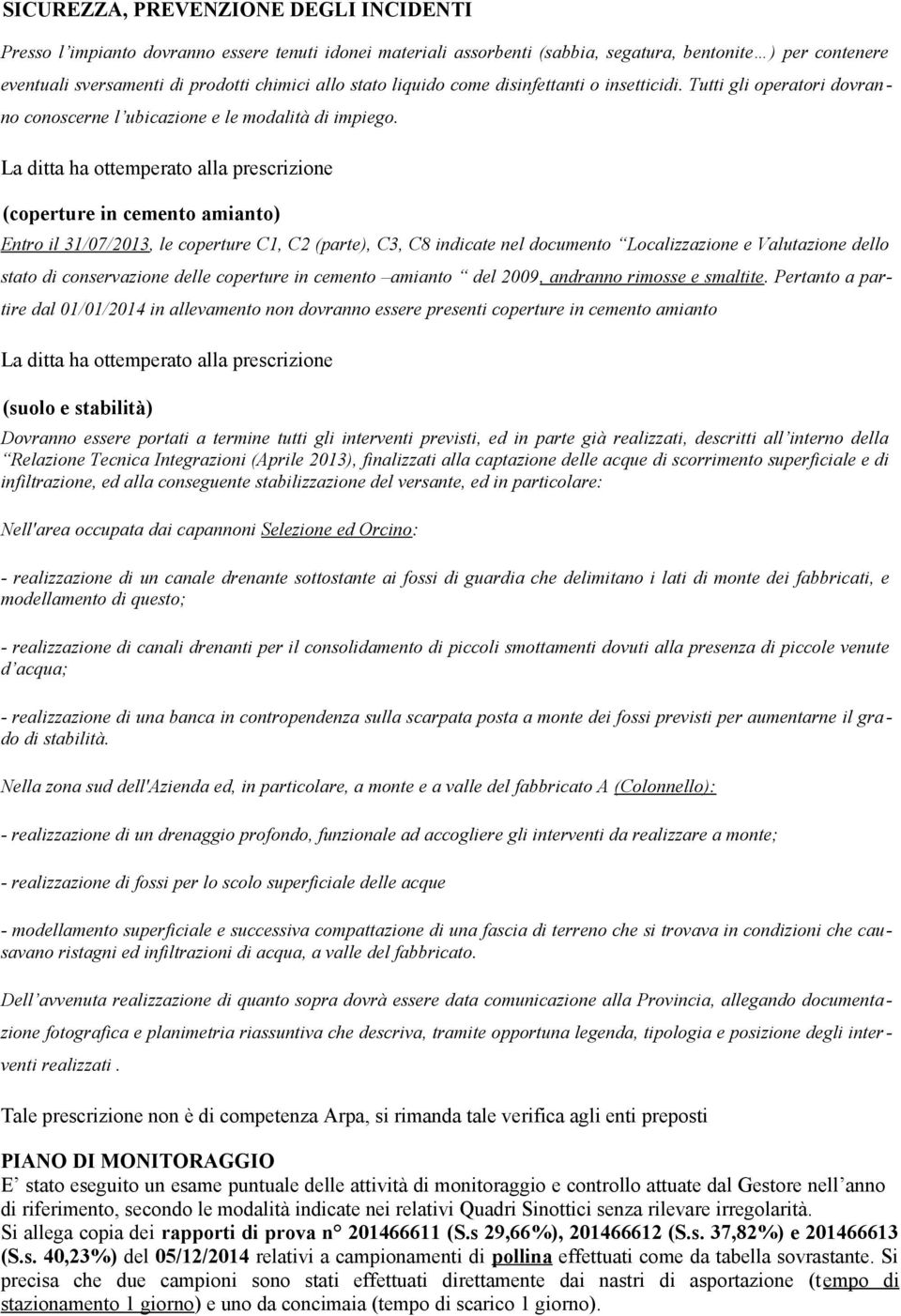 (coperture in cemento amianto) Entro il 31/07/2013, le coperture C1, C2 (parte), C3, C8 indicate nel documento Localizzazione e Valutazione dello stato di conservazione delle coperture in cemento