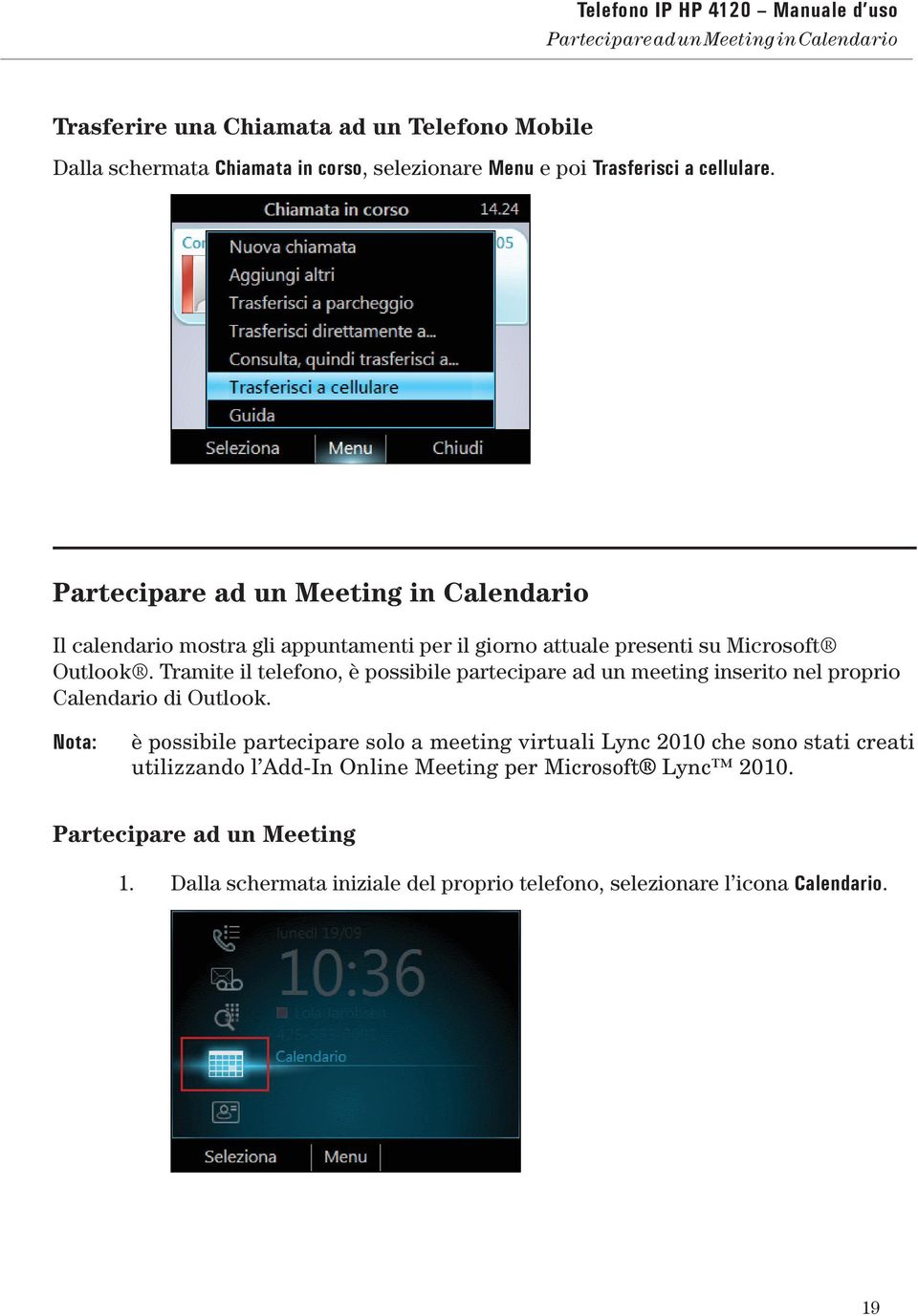 Tramite il telefono, è possibile partecipare ad un meeting inserito nel proprio Calendario di Outlook.