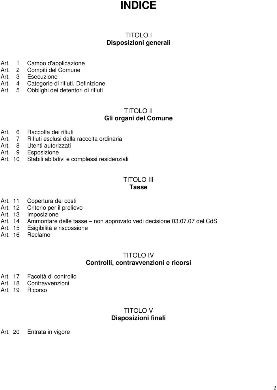 0 Stabili abitativi e complessi residenziali TITOLO II Gli organi del Comune TITOLO III Tasse Art. Copertura dei costi Art. Criterio per il prelievo Art. Imposizione Art.