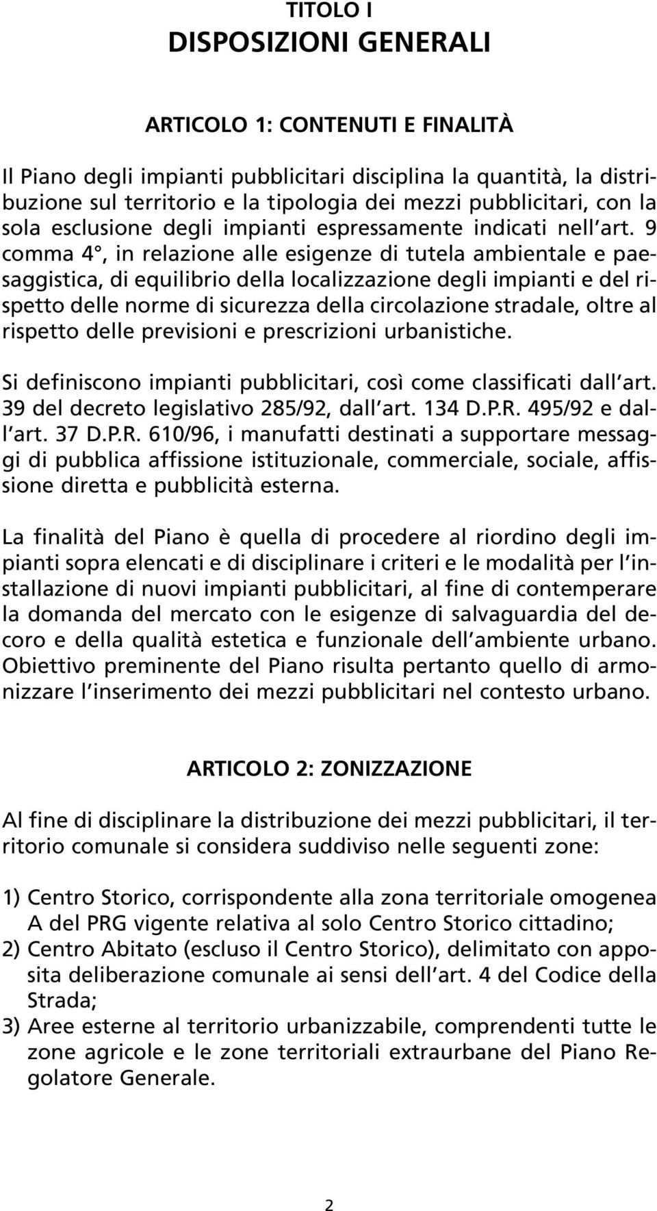 9 comma 4, in relazione alle esigenze di tutela ambientale e paesaggistica, di equilibrio della localizzazione degli impianti e del rispetto delle norme di sicurezza della circolazione stradale,