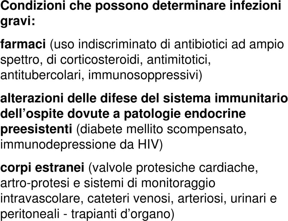 dovute a patologie endocrine preesistenti (diabete mellito scompensato, immunodepressione da HIV) corpi estranei (valvole