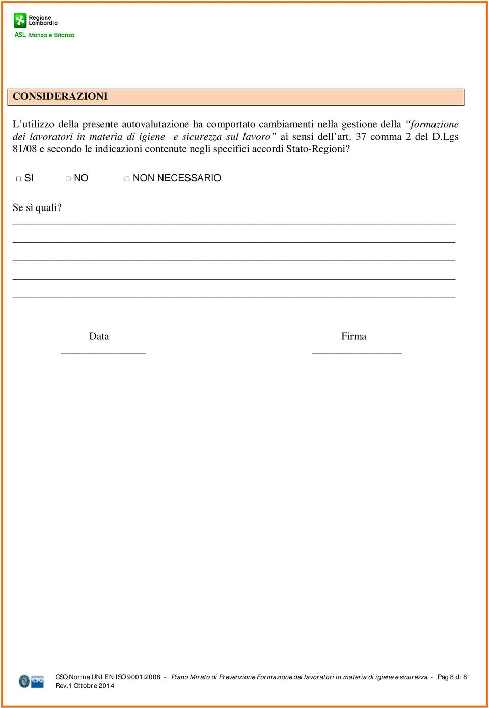 Lgs 81/08 e secondo le indicazioni contenute negli specifici accordi Stato-Regioni? SI NO NON NECESSARIO Se sì quali?