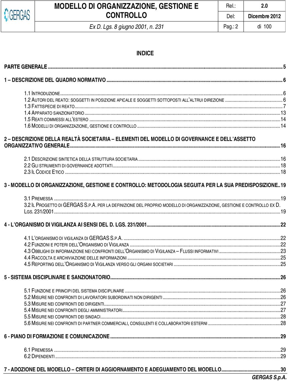 5 REATI COMMESSI ALL ESTERO...14 1.6 MODELLI DI ORGANIZZAZIONE, GESTIONE E CONTROLLO...14 2 DESCRIZIONE DELLA REALTÀ SOCIETARIA ELEMENTI DEL MODELLO DI GOVERNANCE E DELL ASSETTO ORGANIZZATIVO GENERALE.