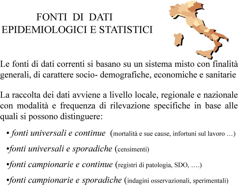 specifiche in base alle quali si possono distinguere: fonti universali e continue (mortalità e sue cause, infortuni sul lavoro ) fonti universali e