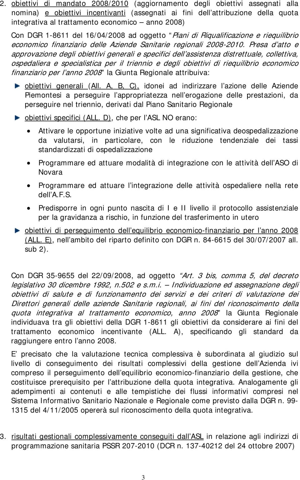 Presa d atto e approvazione degli obiettivi generali e specifici dell assistenza distrettuale, collettiva, ospedaliera e specialistica per il triennio e degli obiettivi di riequilibrio economico