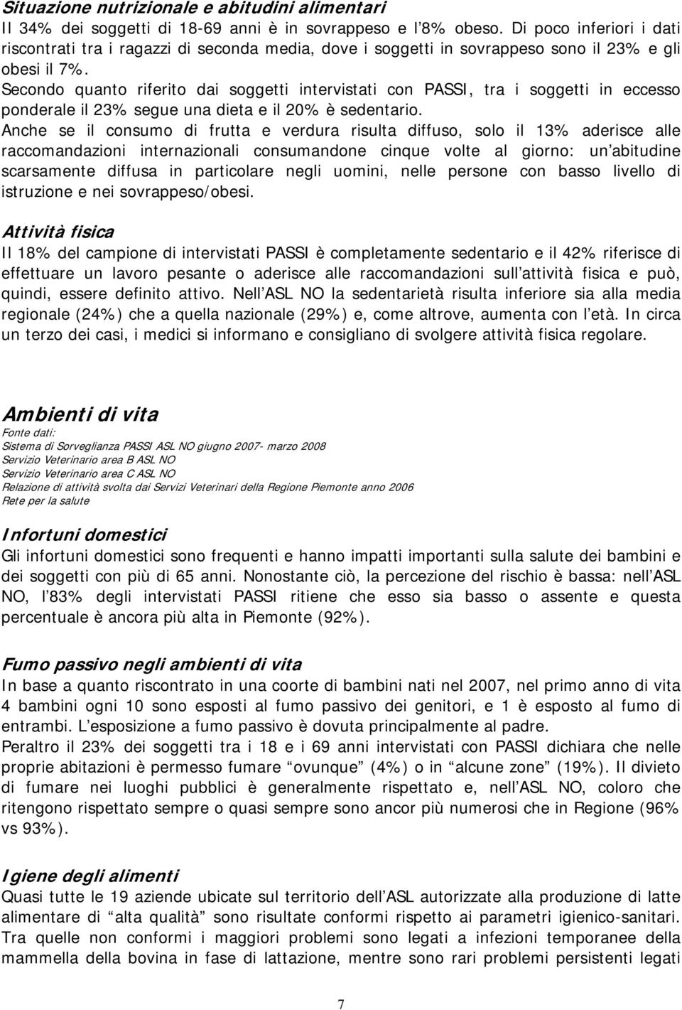 Secondo quanto riferito dai soggetti intervistati con PASSI, tra i soggetti in eccesso ponderale il 23% segue una dieta e il 20% è sedentario.