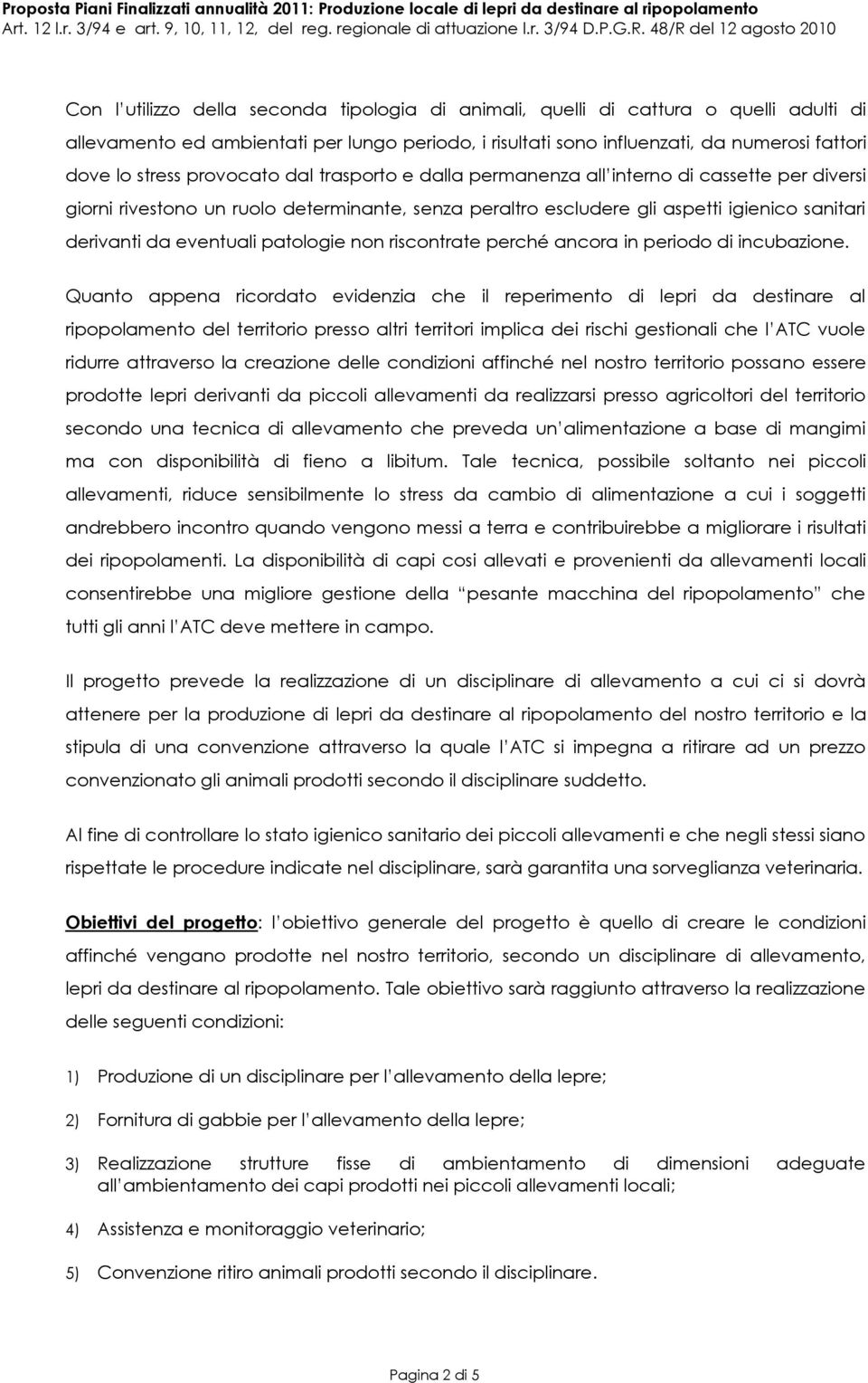 patologie non riscontrate perché ancora in periodo di incubazione.