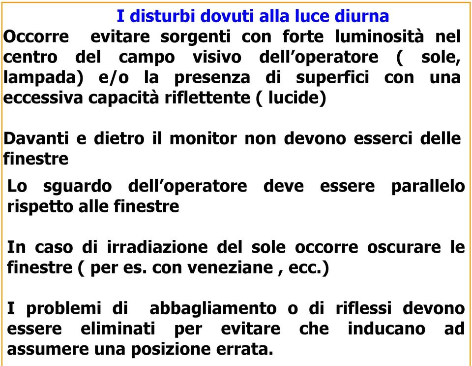 sguardo dell operatore deve essere parallelo rispetto alle finestre In caso di irradiazione del sole occorre oscurare le finestre ( per es.