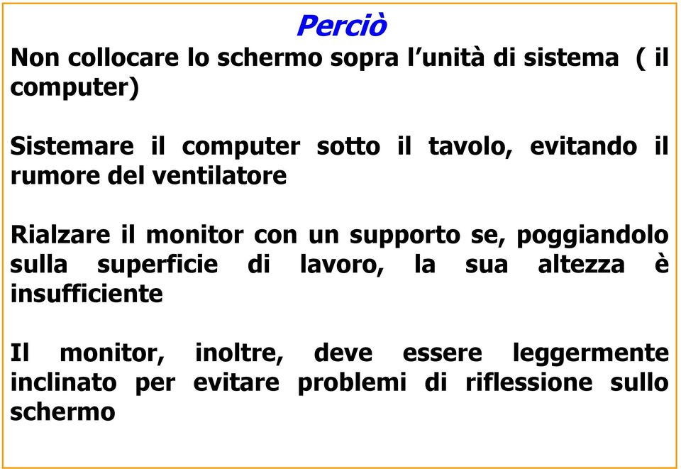 supporto se, poggiandolo sulla superficie di lavoro, la sua altezza è insufficiente Il