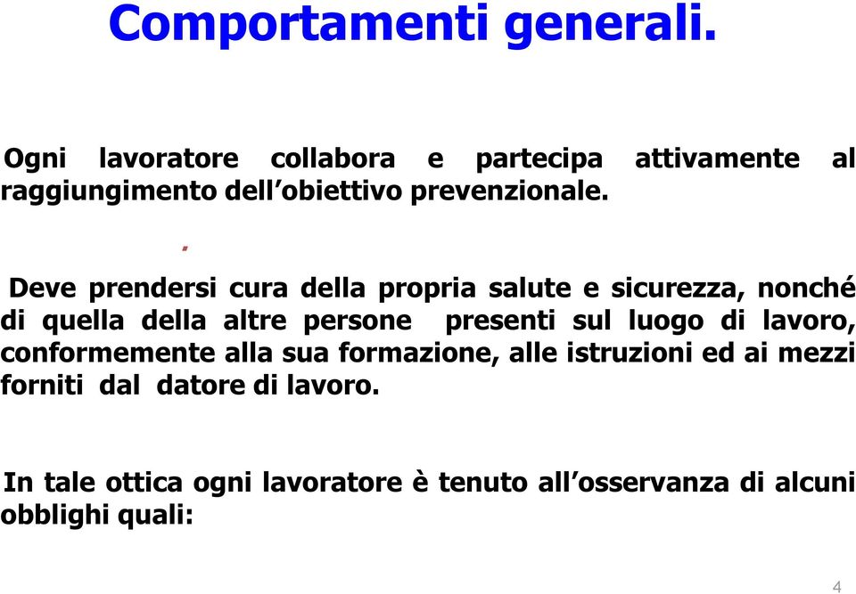 . Deve prendersi cura della propria salute e sicurezza, nonché di quella della altre persone presenti