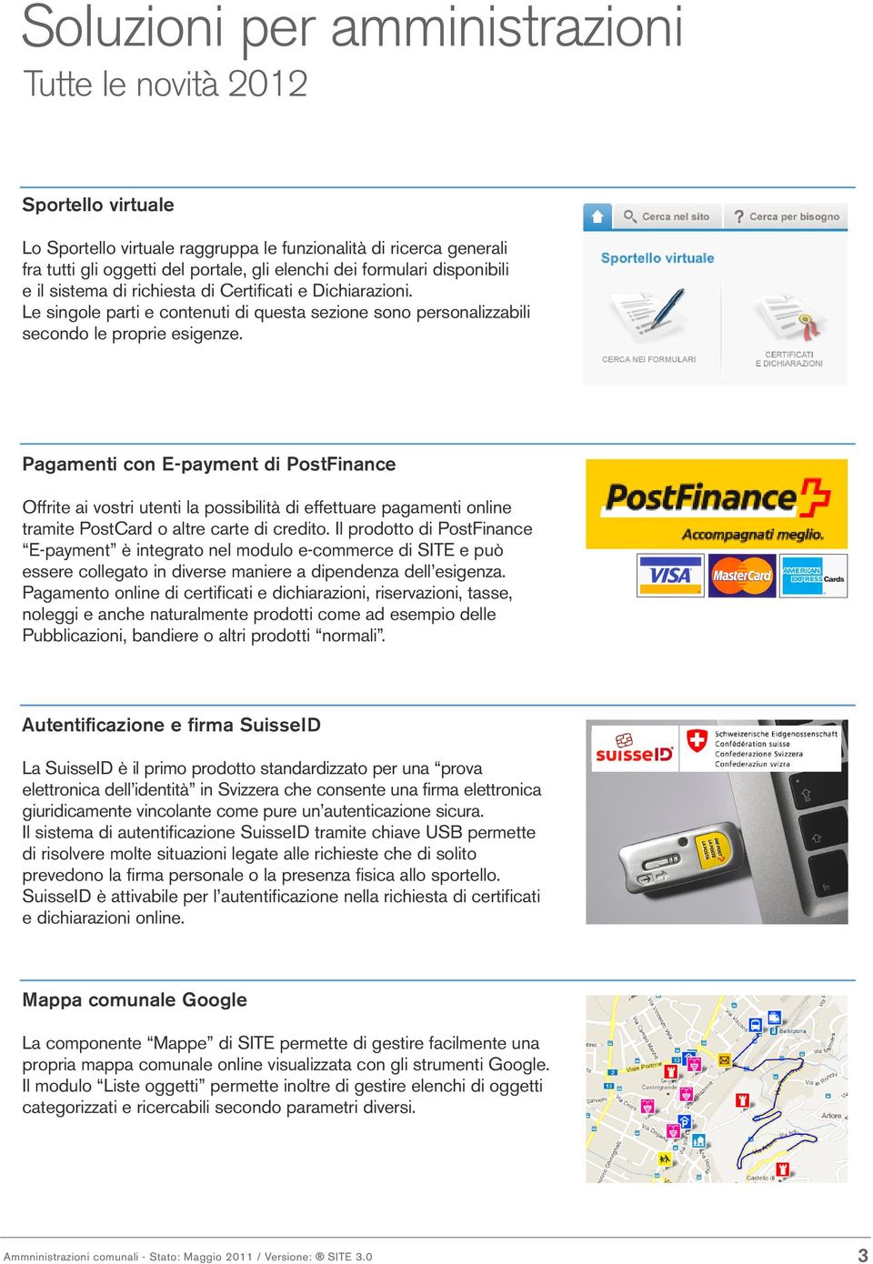 Pagamenti con E-payment di PostFinance Offrite ai vostri utenti la possibilità di effettuare pagamenti online tramite PostCard o altre carte di credito.