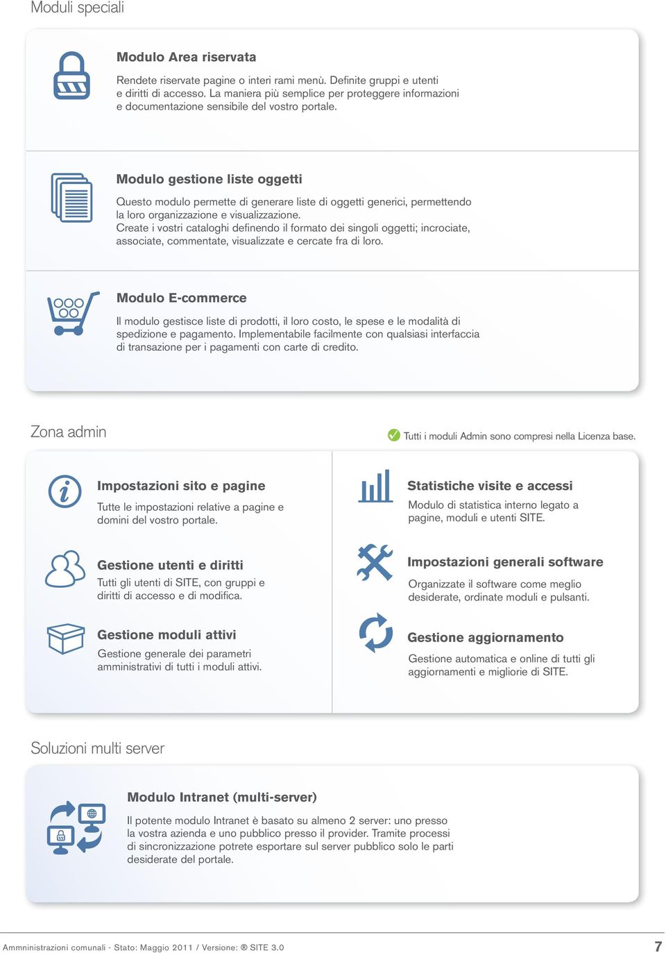 Modulo gestione liste oggetti Questo modulo permette di generare liste di oggetti generici, permettendo la loro organizzazione e visualizzazione.