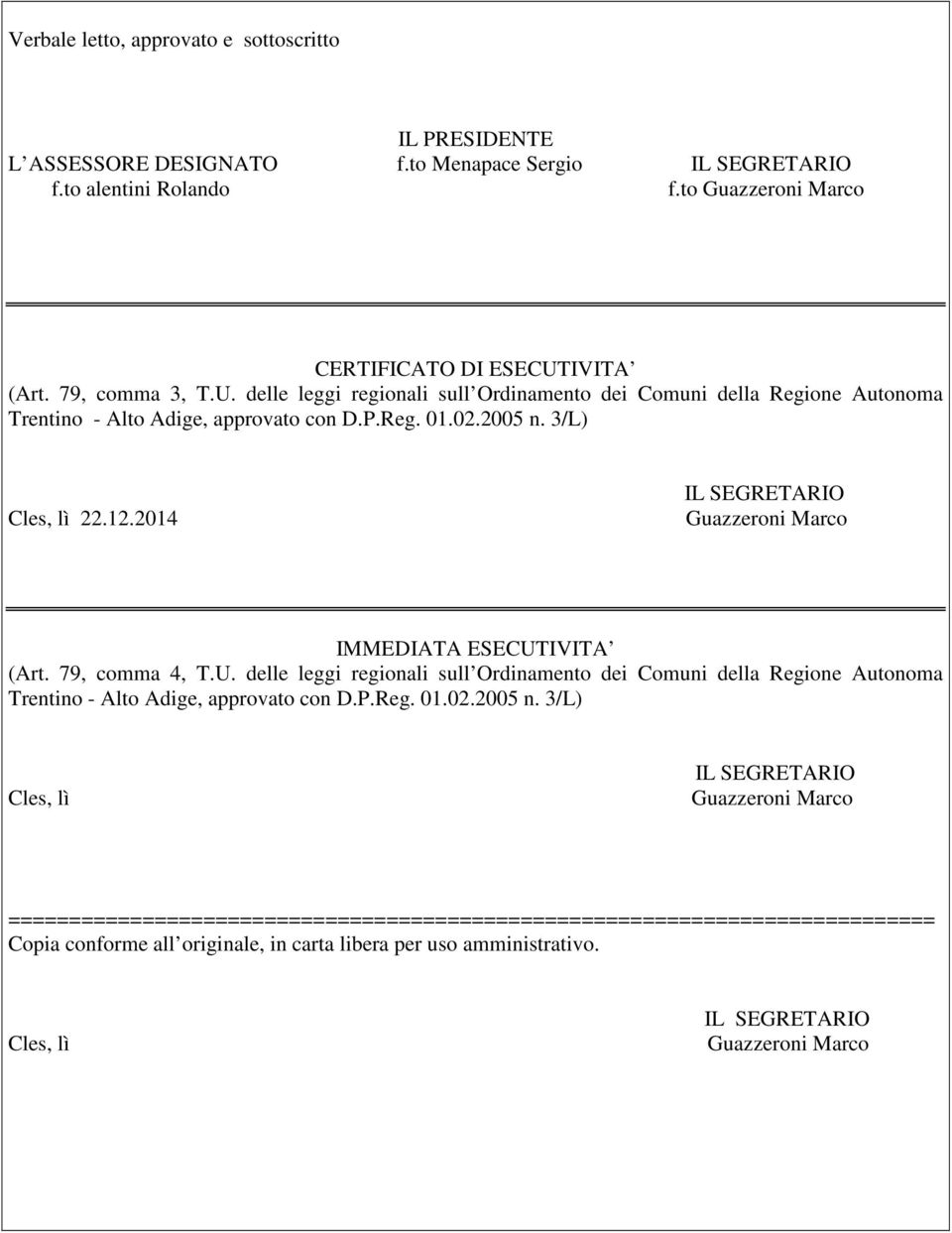 2014 IMMEDIATA ESECUTIVITA (Art. 79, comma 4, T.U. delle leggi regionali sull Ordinamento dei Comuni della Regione Autonoma Trentino - Alto Adige, approvato con D.P.Reg. 01.