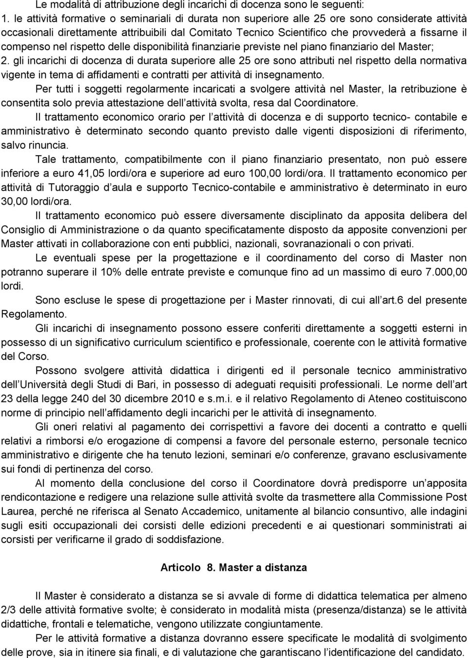 compenso nel rispetto delle disponibilità finanziarie previste nel piano finanziario del Master; 2.