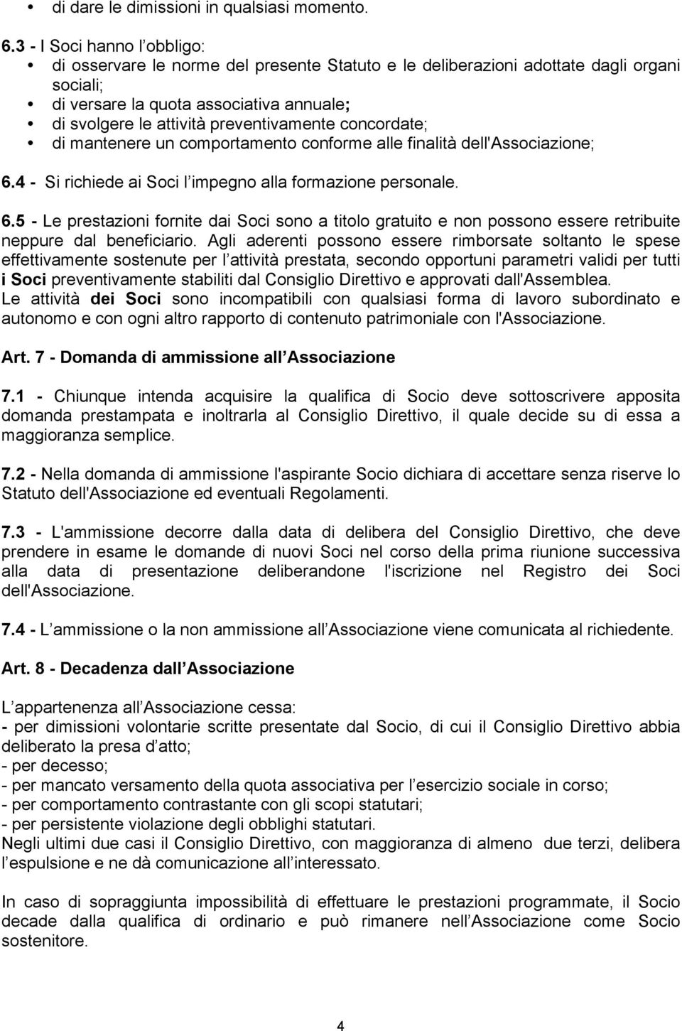 preventivamente concordate; di mantenere un comportamento conforme alle finalità dell'associazione; 6.