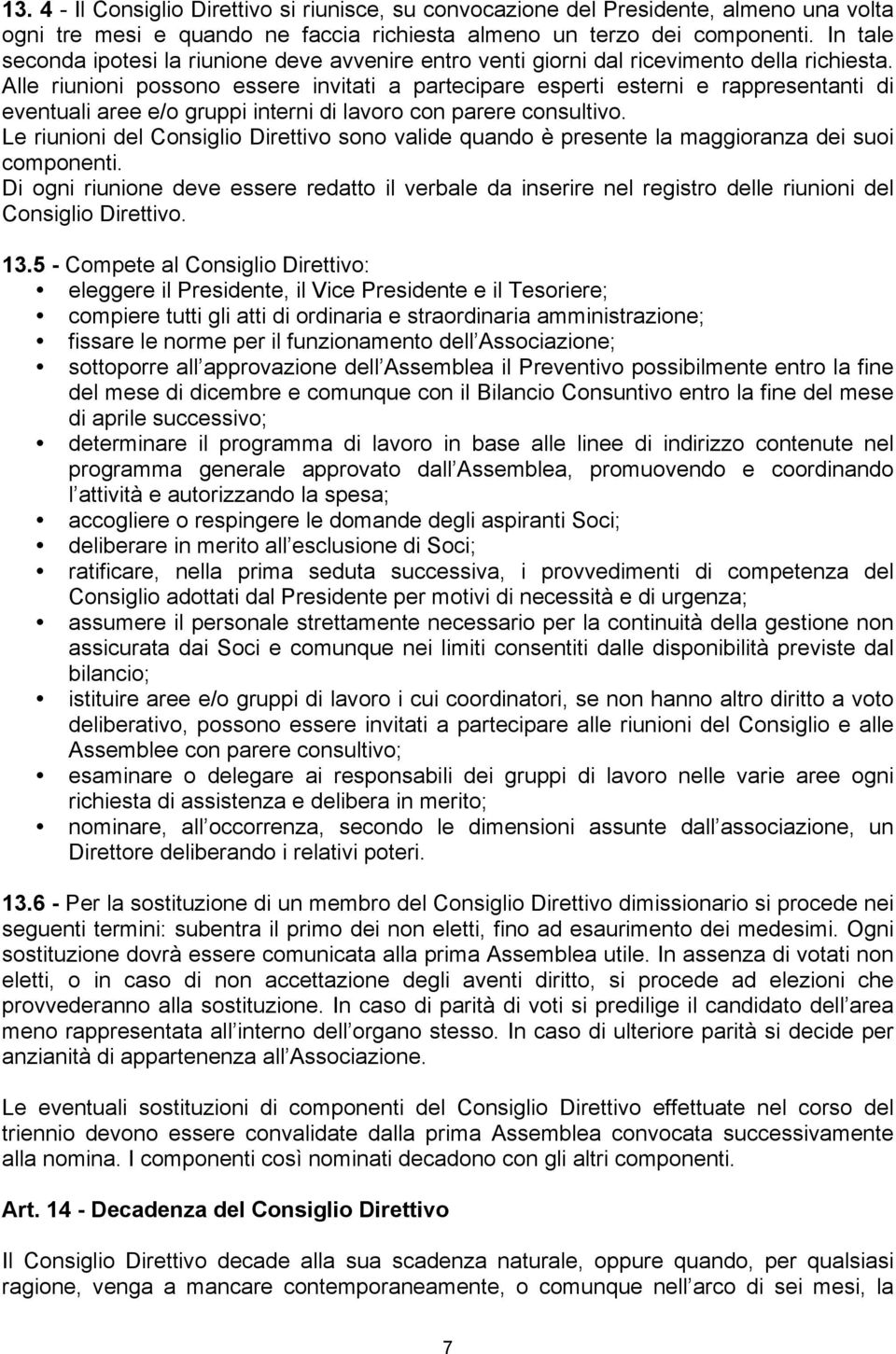 Alle riunioni possono essere invitati a partecipare esperti esterni e rappresentanti di eventuali aree e/o gruppi interni di lavoro con parere consultivo.