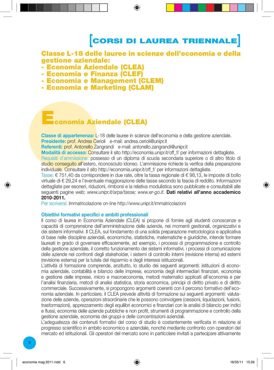 cerioli@unipr.it Referenti: prof. Antonello Zangrandi e-mail: antonello.zangrandi@unipr.it Modalità di accesso: Consultare il sito http://economia.unipr.it/off_f/ per informazioni dettagliate.