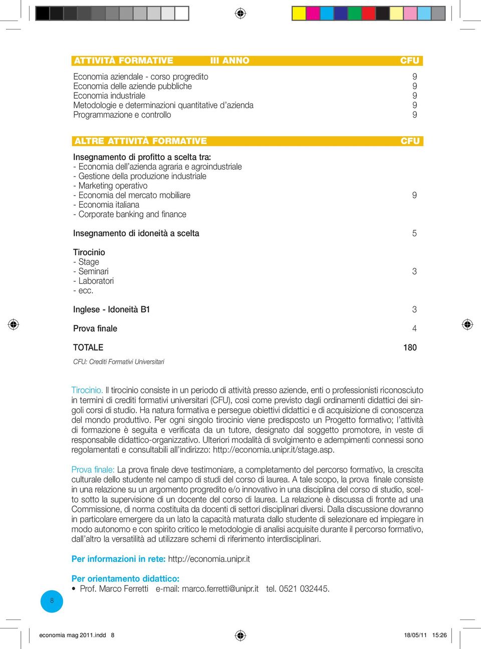 Economia del mercato mobiliare 9 - Economia italiana - Corporate banking and finance Insegnamento di idoneità a scelta 5 Tirocinio - Stage - Seminari 3 - Laboratori - ecc.