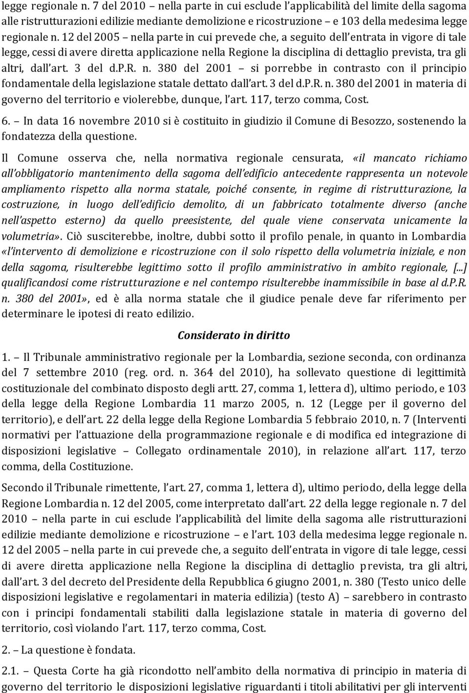 prevede che, a seguito dell entrata in vigore di tale legge, cessi di avere diretta applicazione ne