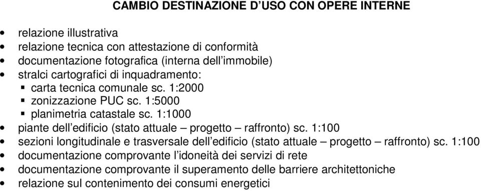 1:100 sezioni longitudinale e trasversale dell  1:100 documentazione comprovante l idoneità dei servizi di