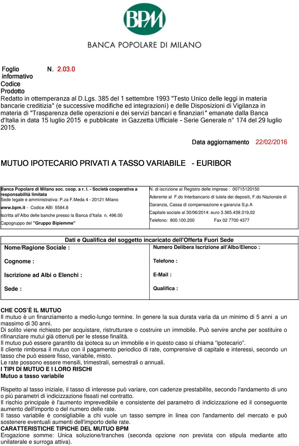 operazioni e dei servizi bancari e finanziari " emanate dalla Banca d'italia in data 15 luglio 2015 e pubblicate in Gazzetta Ufficiale - Serie Generale n 174 del 29 luglio 2015.