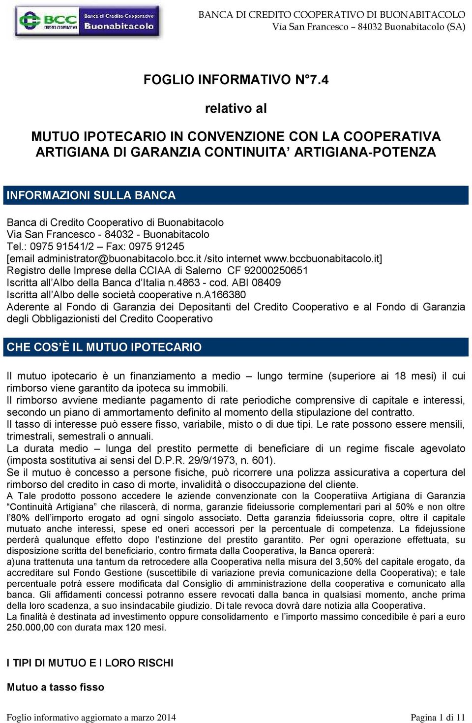 Francesco - 84032 - Buonabitacolo Tel.: 0975 91541/2 Fax: 0975 91245 [email administrator@buonabitacolo.bcc.it /sito internet www.bccbuonabitacolo.