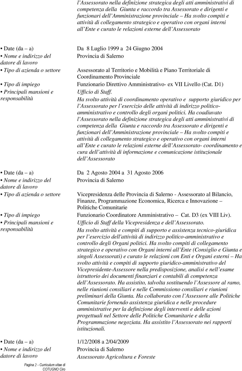 Mobilità e Piano Territoriale di Coordinamento Provinciale Funzionario Direttivo Amministrativo- ex VII Livello (Cat. D1) Ufficio di Staff.