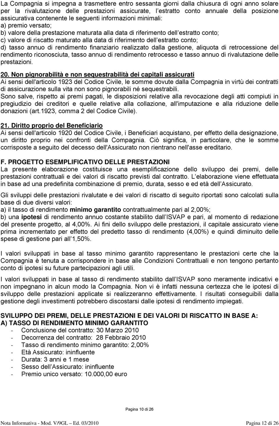 riferimento dell estratto conto; d) tasso annuo di rendimento finanziario realizzato dalla gestione, aliquota di retrocessione del rendimento riconosciuta, tasso annuo di rendimento retrocesso e