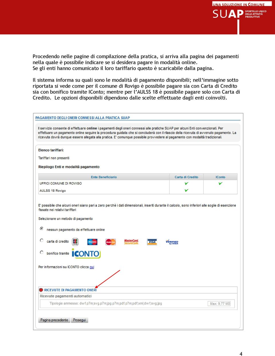 Il sistema informa su quali sono le modalità di pagamento disponibili; nell immagine sotto riportata si vede come per il comune di Rovigo è possibile
