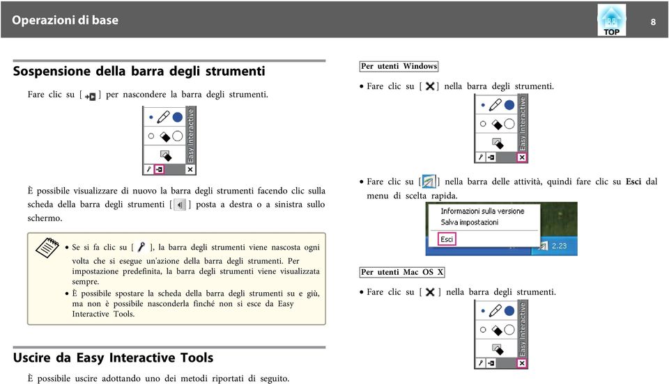 ] post destr o sinistr sullo Se si f clic su [ ], l brr degli strumenti viene nscost ogni volt che si esegue un'zione dell brr degli strumenti.