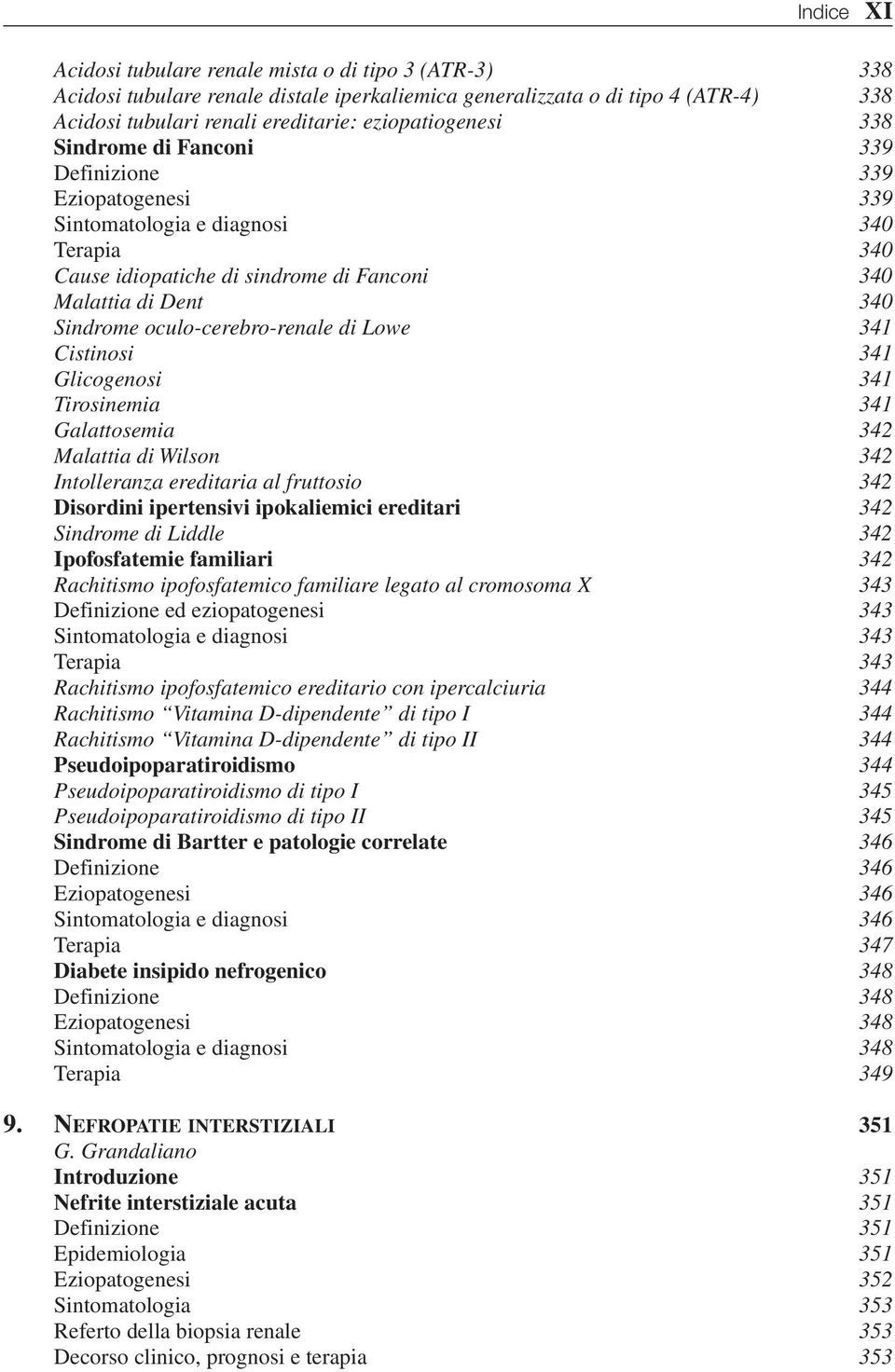 oculo-cerebro-renale di Lowe 341 Cistinosi 341 Glicogenosi 341 Tirosinemia 341 Galattosemia 342 Malattia di Wilson 342 Intolleranza ereditaria al fruttosio 342 Disordini ipertensivi ipokaliemici