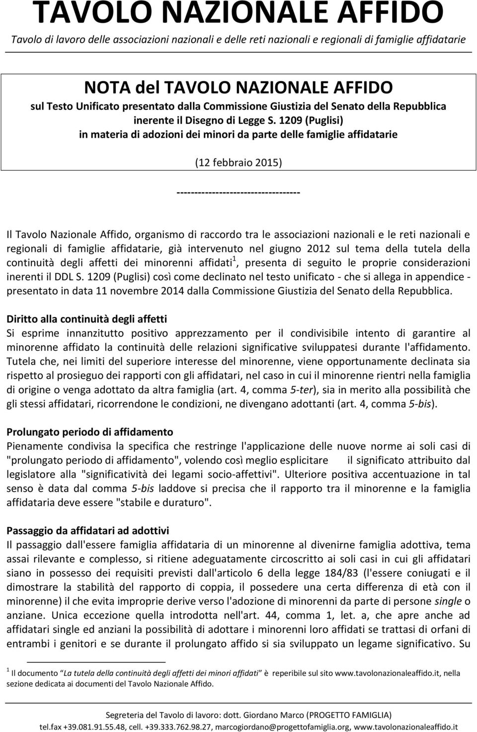 associazioni nazionali e le reti nazionali e regionali di famiglie affidatarie, già intervenuto nel giugno 2012 sul tema della tutela della continuità degli affetti dei minorenni affidati 1, presenta