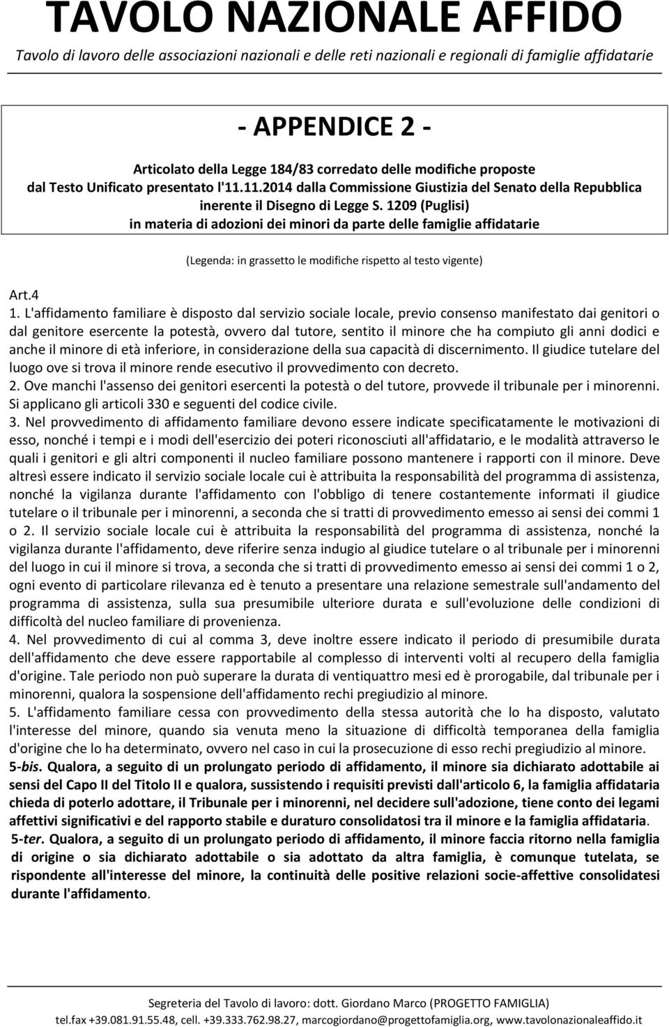 1209 (Puglisi) in materia di adozioni dei minori da parte delle famiglie affidatarie (Legenda: in grassetto le modifiche rispetto al testo vigente) Art.4 1.